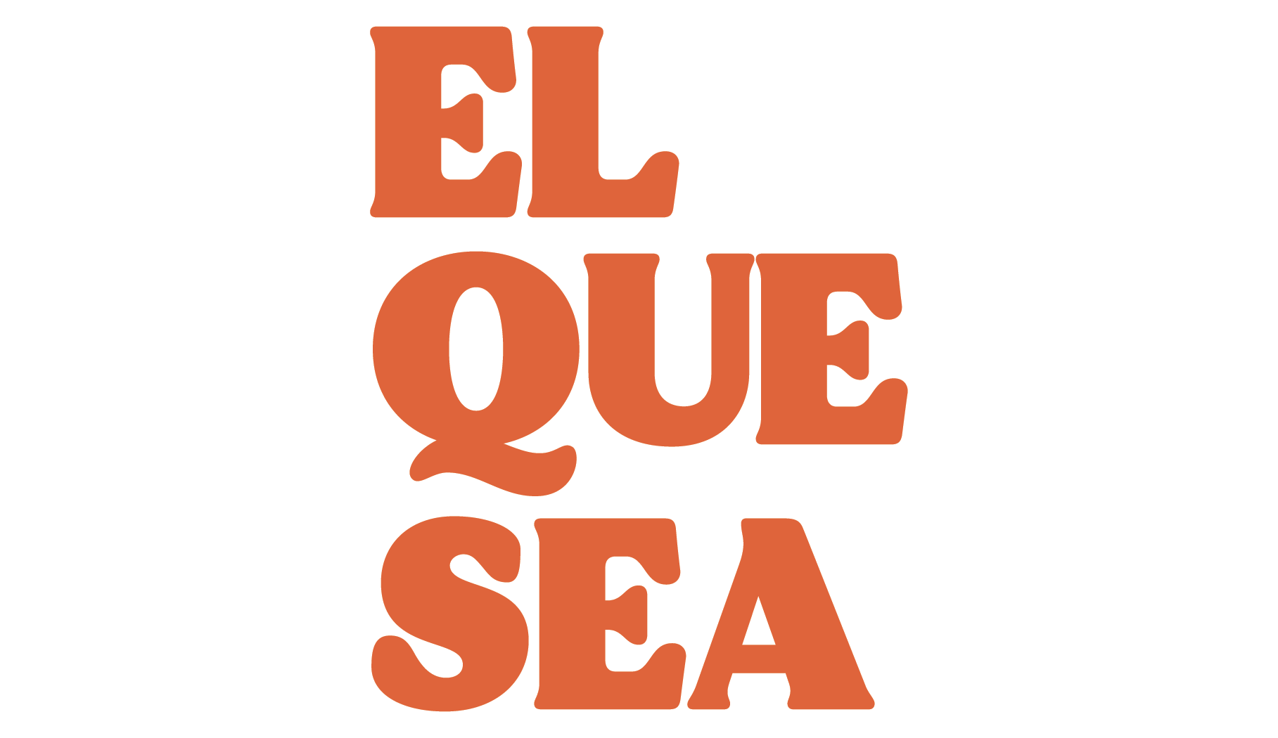 EL QUE SEA